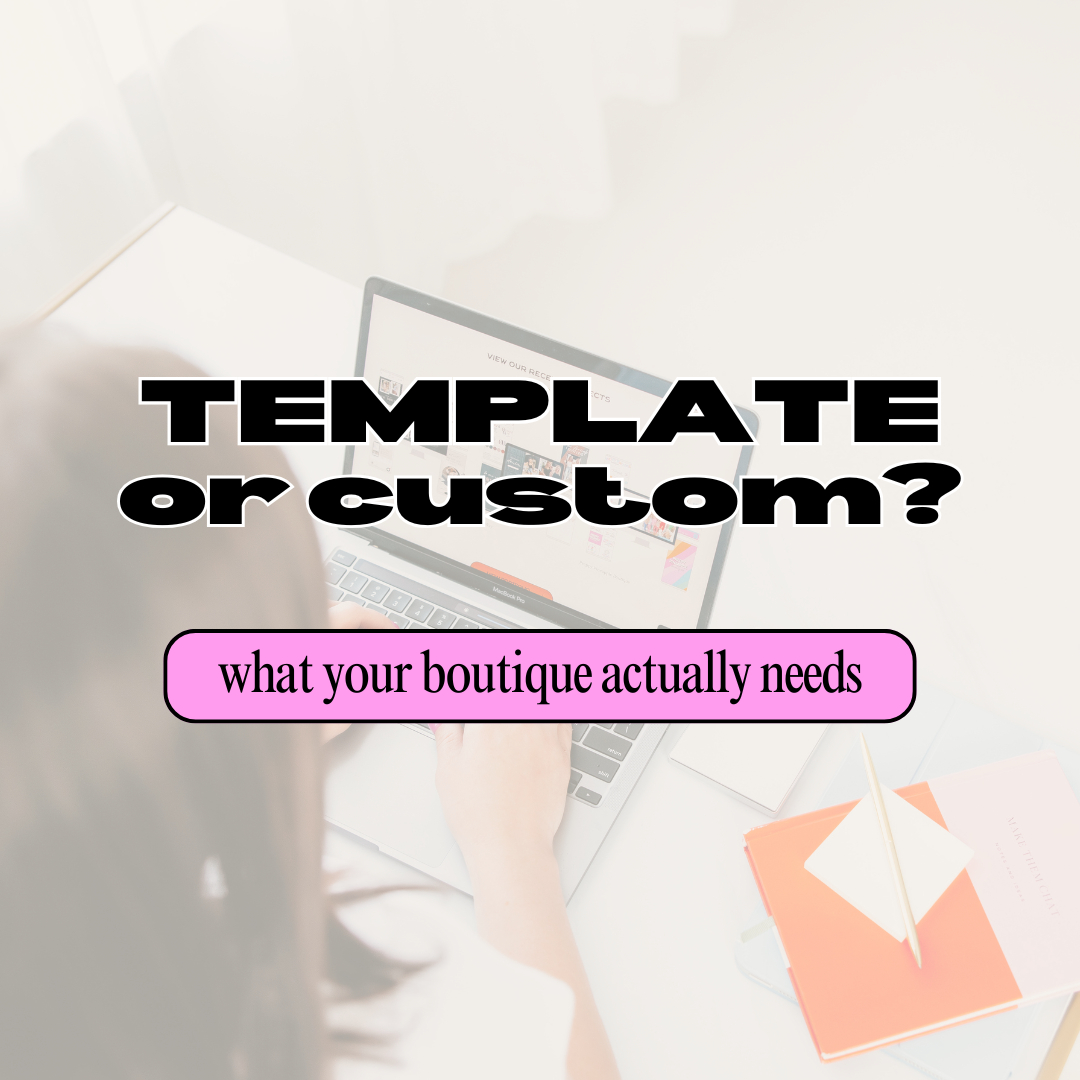 Template or Custom Shopify? Let’s Get Real About What Your Boutique Actually Needs